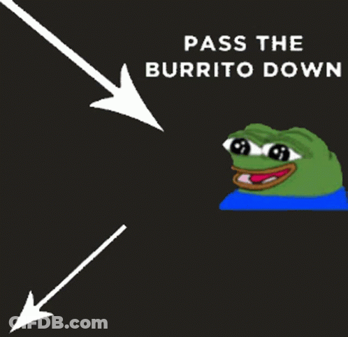 A Picture Of A Frog Holding A Burrito With The Words Pass The Burrito Down GIF