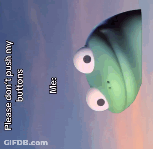 A Picture Of A Frog That Says Please Don T Push My Buttons GIF