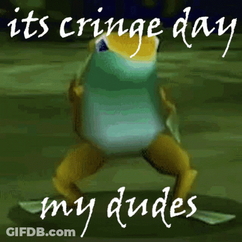 A Picture Of A Frog With The Words " Its Cringe Day My Dudes " Below It GIF