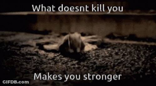 A Picture Of A Frog With The Words " What Doesnt Kill You Makes You Stronger " Above It GIF