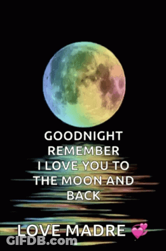 A Picture Of A Full Moon With A Message That Says Goodnight Remember I Love You To The Moon And Back Love Madre GIF