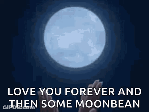 A Picture Of A Full Moon With The Words " I Love You Forever And Then Some Moonbean " GIF