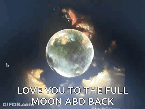 A Picture Of A Full Moon With The Words Love You To The Full Moon Abd Back Below It GIF