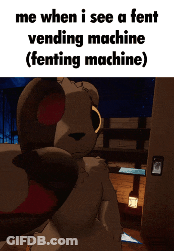 A Picture Of A Furry Animal With The Caption " Me When I See A Fent Vending Machine ( Fencing Machine ) " GIF