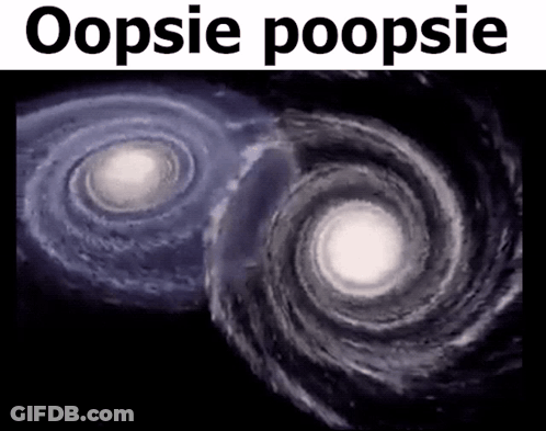 A Picture Of A Galaxy With The Words " Oopsie Poopsie " At The Top GIF