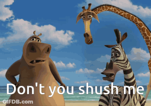 A Picture Of A Giraffe Hippo And Zebra With The Words " Don 'T You Shush Me " GIF