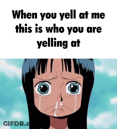 A Picture Of A Girl Crying With A Caption That Says When You Yell At Me GIF