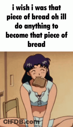 A Picture Of A Girl Eating A Piece Of Bread With The Caption I Wish I Was That Piece Of Bread Oh Ill GIF