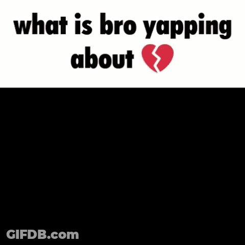 A Picture Of A Girl With A Broken Heart And The Words " What Is Bro Yapping About " GIF