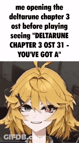 A Picture Of A Girl With A Caption That Says Me Opening The Deltarune Chapter 3 Ost GIF