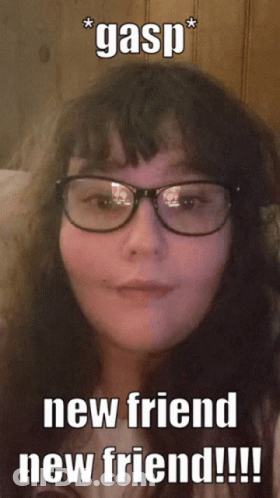 A Picture Of A Girl With Glasses Says Gasp New Friend New Friend GIF