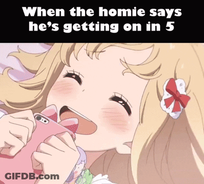 A Picture Of A Girl With The Caption When The Homie Says He 'S Getting On In 5 On The Bottom GIF