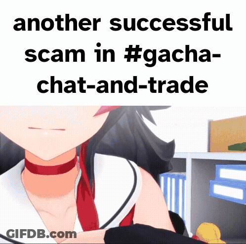 A Picture Of A Girl With The Words Another Successful Scam In #Gacha Chat-And-Trade Below It GIF