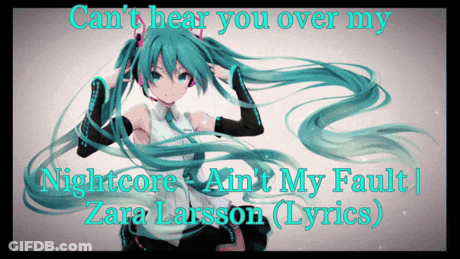 A Picture Of A Girl With The Words Can 'T Hear You Over My Nightcore Ain 'T My Fault On It GIF