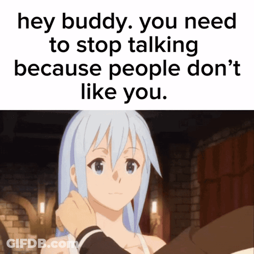 A Picture Of A Girl With The Words Hey Buddy You Need To Stop Talking Because People Don T Like You GIF