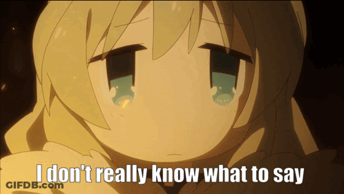 A Picture Of A Girl With The Words I Don T Really Know What To Say GIF