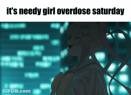 A Picture Of A Girl With The Words It 'S Needy Girl Overdose Saturday Below It GIF