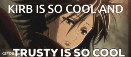 A Picture Of A Girl With The Words Kirb Is So Cool And Trusty Is So Cool Below It GIF