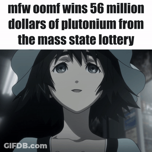 A Picture Of A Girl With The Words Mfw Oomf Wins 56 Million Dollars Of Plutonium From The Mass State Lottery Below It GIF