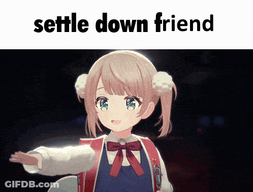 A Picture Of A Girl With The Words " Settle Down Friend " Below Her GIF