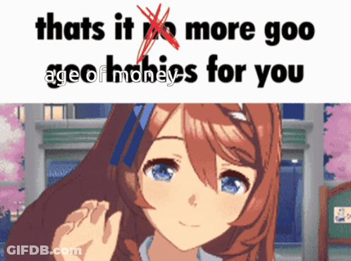 A Picture Of A Girl With The Words Thats It No More Goo Age Of Money For You GIF
