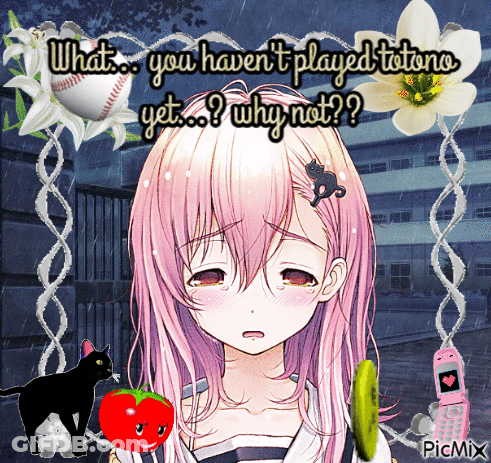 A Picture Of A Girl With The Words What You Haven 'T Played Totono Yet Why Not On It GIF