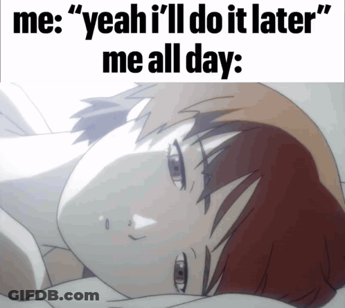 A Picture Of A Girl With The Words " Yeah I 'Ll Do It Later Me All Day " On The Bottom GIF