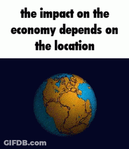 A Picture Of A Globe With The Words The Impact On The Economy Depends On The Location GIF