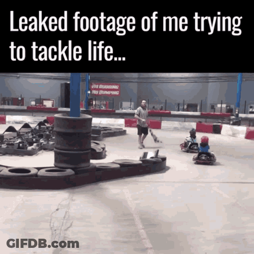 A Picture Of A Go Kart Track With A Caption That Says " Leaked Footage Of Me Trying To Tackle Life " GIF