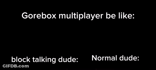 A Picture Of A Goat And A Cat With The Caption " Gorebox Multiplayer Be Like Block Talking Dude Normal Dude " GIF