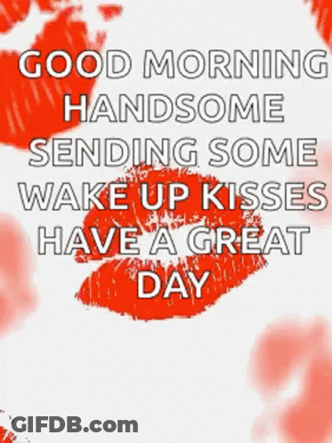 A Picture Of A Good Morning Handsome Sending Some Wake Up Kisses Have A Great Day . GIF