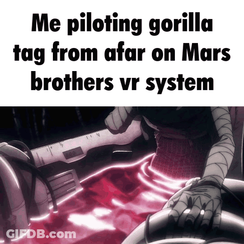 A Picture Of A Gorilla With The Caption " Me Piloting Gorilla Tag From Afar On Mars Brothers Vr System " GIF