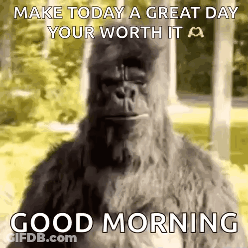A Picture Of A Gorilla With The Words Make Today A Great Day Your Worth It Good Morning . GIF