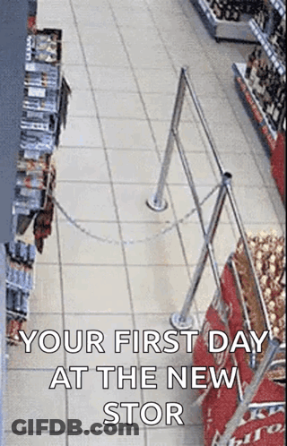 A Picture Of A Grocery Store With The Words `` Your First Day At The New Stor '' Written On It . GIF