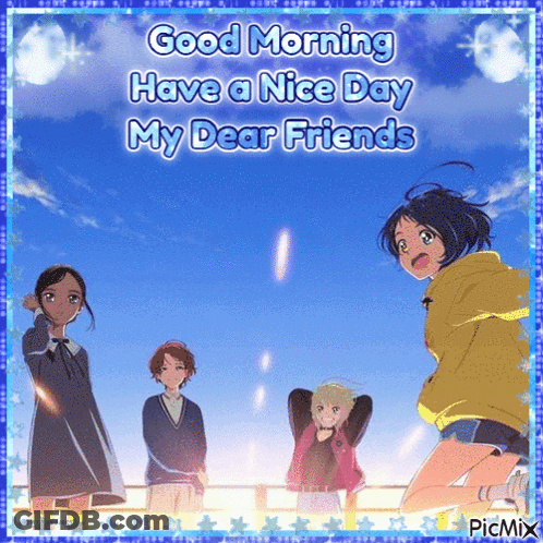 A Picture Of A Group Of Anime Girls With The Words Good Morning Have A Nice Day My Dear Friends GIF