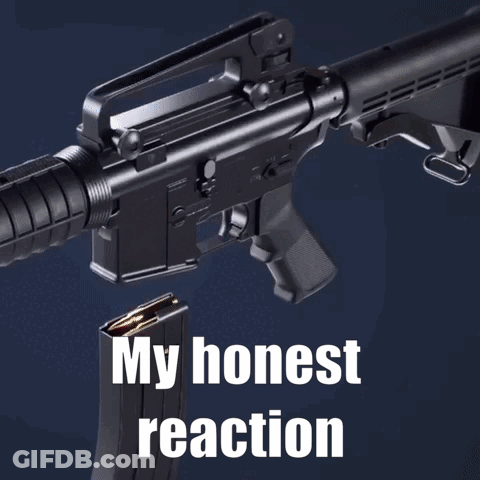 A Picture Of A Gun With The Words " My Honest Reaction " On The Bottom GIF
