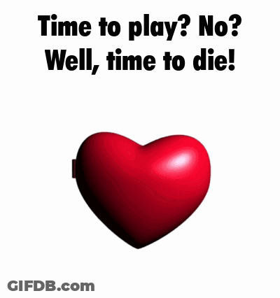 A Picture Of A Heart With A Monster Inside Of It And The Words `` Time To Play ? No ? Well , Time To Die '' GIF