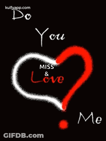 A Picture Of A Heart With The Words Do You Miss & Love Me GIF