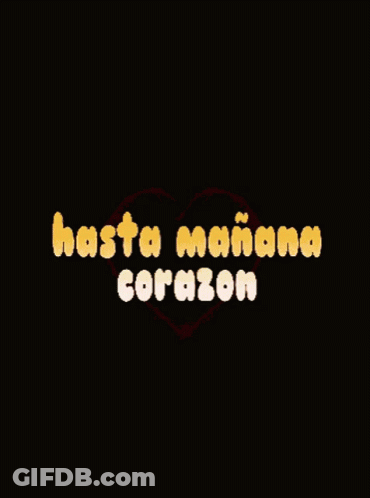 A Picture Of A Heart With The Words Hasta Manana Corazon On It GIF
