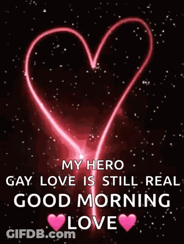A Picture Of A Heart With The Words `` My Hero Gay Love Is Still Real Good Morning Love '' . GIF