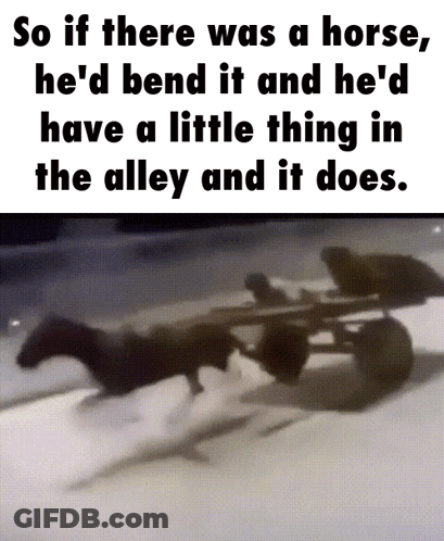 A Picture Of A Horse Pulling A Cart With The Caption So If There Was A Horse He 'D Bend It GIF
