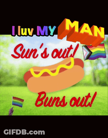 A Picture Of A Hot Dog With The Words I Luv My Man Sun 'S Out Buns Out On It GIF
