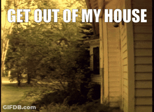A Picture Of A House With The Words Get Out Of My House Below It GIF