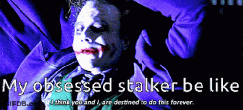 A Picture Of A Joker With The Words " My Obsessed Stalker Be Like " GIF