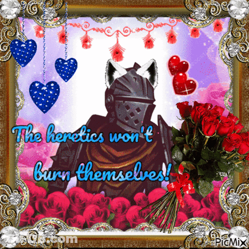 A Picture Of A Knight With The Words The Heretics Won T Burn Themselves GIF