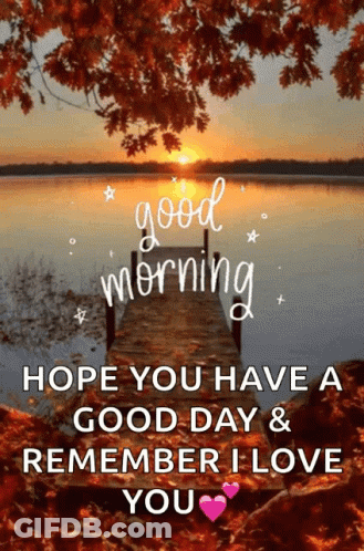 A Picture Of A Lake With A Dock And The Words Good Morning Hope You Have A Good Day & Remember I Love You GIF