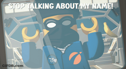 A Picture Of A Lego Character With The Words Stop Talking About My Name Above Him GIF