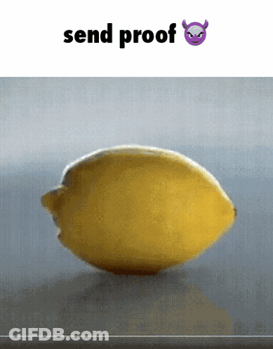 A Picture Of A Lemon That Says Send Proof On The Bottom GIF