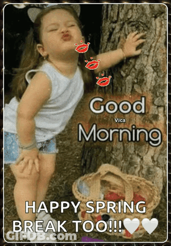 A Picture Of A Little Girl Kissing A Tree With The Words " Good Morning Happy Spring Break Too " GIF