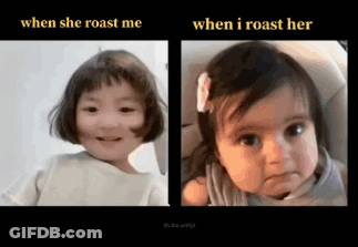 A Picture Of A Little Girl With The Words When She Roast Me And When I Roast Her GIF